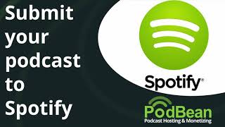 Submit Your Podcast To Spotify With Podbean