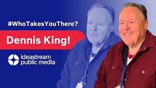 Whotakesyouthere Meet Dennis King