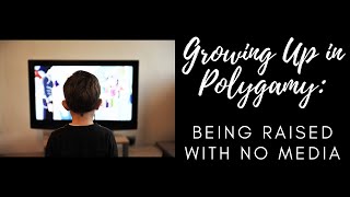 Growing Up in Polygamy: Being Raised With NO Media!