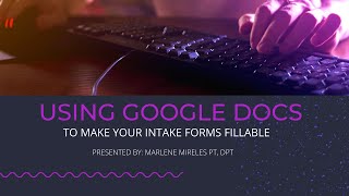 USING GOOGLE DOCS TO MAKE YOUR INTAKE FORMS FILLABLE