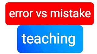 Error vs Mistake in Language-learning-teaching