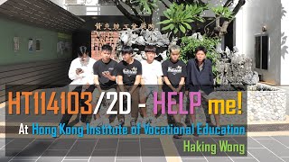 HT114103 2D - HELP me! At Hong Kong Institute of Vocational Education Haking Wong