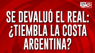 Se devaluó el real: ¿Tiembla la costa argentina?