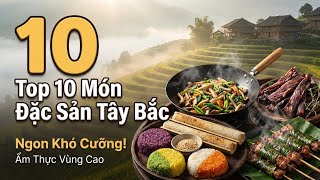 🔥 Top 10 Món Đặc Sản Tây Bắc Nhất Định Phải Thử – Ẩm Thực Vùng Cao Ngon Khó Cưỡng!