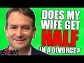 Does My Wife Really Get Half in a Divorce?