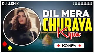 Download Mp3 Dil Mera Churaya Kyun Kompa Remix (TikTok Viral) | DJ Ashik | Vxd Produxtionz