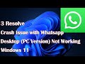 The Windows 11 Crash Issue with Whatsapp Desktop (PC Version) Not Working - 3 Resolve