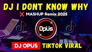 DJ I DONT KNOW WHY TIKTOK VIRAL 2025 | DJ Opus Remix