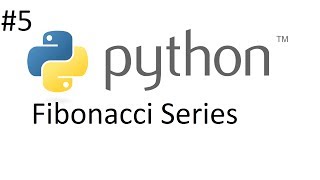 Python Tutorial 5 (Fibonacci Series)