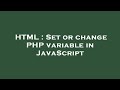 HTML : Set or change PHP variable in JavaScript