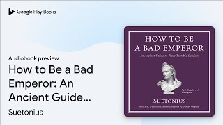 How to Be a Bad Emperor: An Ancient Guide to… by Suetonius · Audiobook preview