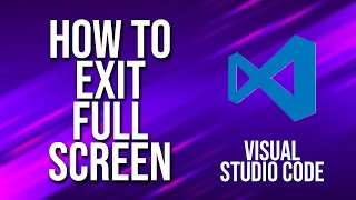 How To Exit Full Screen Visual Studio Code Tutorial