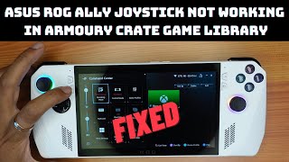 {Fixed} Asus ROG Ally Joystick Not Working in Armoury Crate Game Library