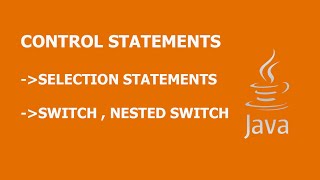 JAVA TUTORIAL | CONTROL STATEMENTS | SELECTION STATEMENTS | SWITCH, NESTED SWITCH