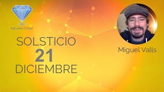 SOLSTICIO 21 DE DICIEMBRE con Miguel Valls