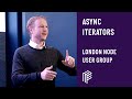 Async Iterators - London Node User Group - February 2019