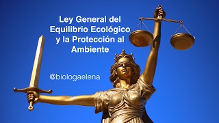 LGEEPA - Ley General del Equilibrio Ecológico y la Protección al Ambiente