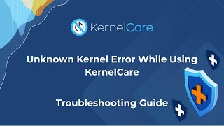 Unknown Kernel Error While Using KernelCare: Troubleshooting Guide