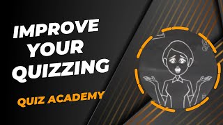 IMPROVE YOUR QUIZZING - Introducing Quiz Academy