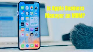 What's the difference between Apple Business Manager and a Mobile Device Management Solution?