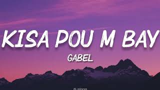 Gabel - Kisa Pou m Bay (Lyrics) | K-zinno