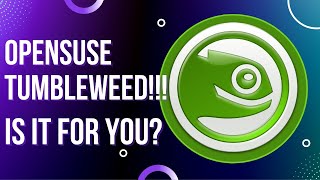 OpenSuse Tumbleweed!!!  A Rolling Release Linux Distro!!!  Is It For You?