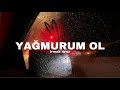 Irmak Arıcı - Yağmurum Ol (Sözleri - Lyrics)