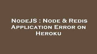 NodeJS : Node & Redis Application Error on Heroku