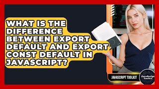 What Is The Difference Between Export Default And Export Const Default In JavaScript?