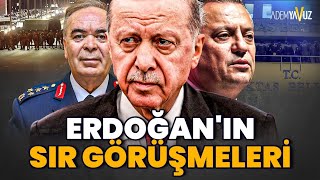 ERDOĞAN'IN SIR GÖRÜŞMELERİ VE KUMPASLAR