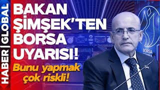 Bakan Şimşek'ten Tüm Türkiye'ye Borsa Uyarısı: Birisi Size Bunu Diyorsa...