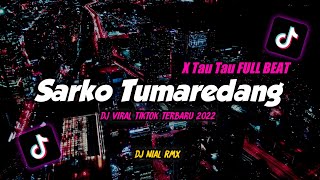 Dj Sarko Tumaredang Full Beat Mengkane X Tau Tau Remix Tiktok Viral Terbaru 2022
