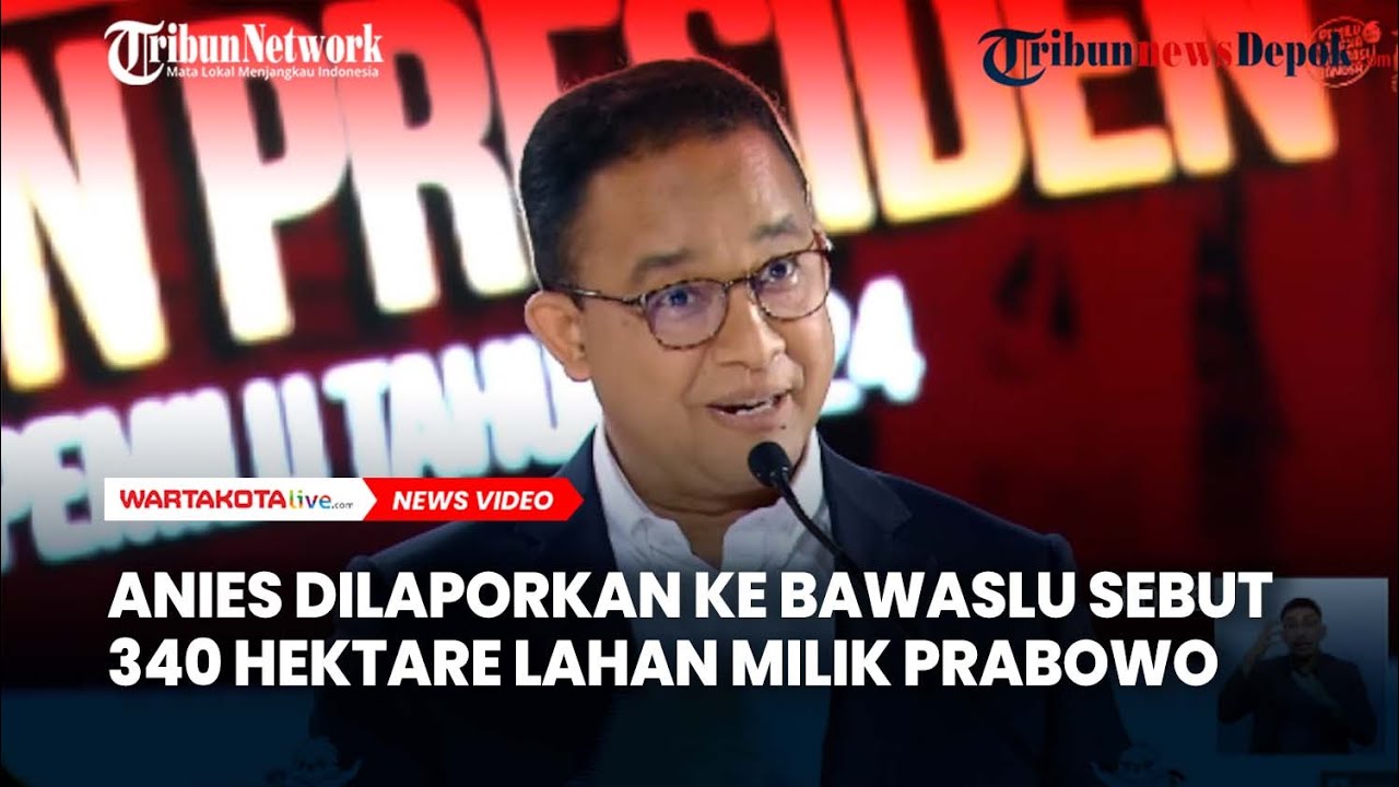 Anies Dilaporkan Ke Bawaslu Soal Pernyataan Lahan 340 Hektar Milik ...