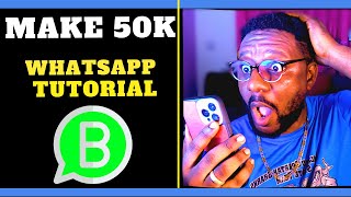 How to use WhatsApp for business (How To Make 50K With WhatsApp Marketing)