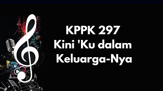 KPPK 297 | Kini 'Ku dalam Keluarga Nya