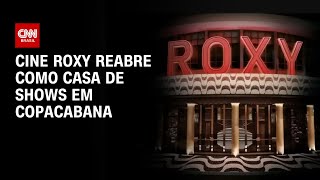 Cine Roxy reabre como casa de shows em Copacabana | CNN PrimeTime