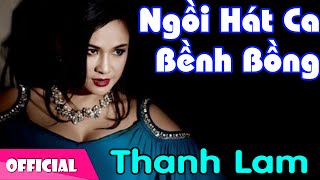 Ngồi Hát Ca Bềnh Bồng - Thanh Lam [Official MV HD]