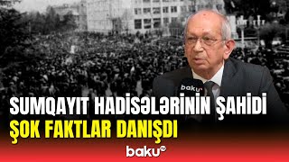 Sumqayıt hadisələri necə başladı? | Şahid daha nələrdən danışdı?