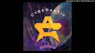 Cyberaktif - Nothing Stays [Extended Mix]