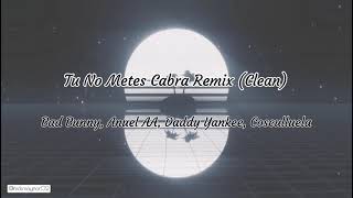 Tu No Metes Cabra Remix (Clean) - Bad Bunny, Daddy Yankee, Anuel AA, Cosculluela
