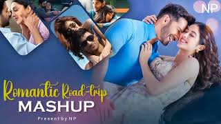 ROMANTIC ROAD TRIP MASHUP | LOVE MASHUP | Navdip Patel