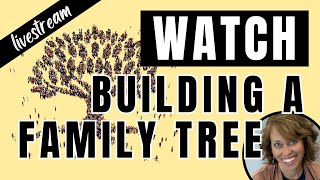 Watch Someone Build a Family Tree (Start your ancestry RIGHT)