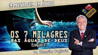 Os 7 milagres das águas de Deus - Pr. Juanribe Pagliarin - Pregação Evangélica (Mensagem em Áudio)