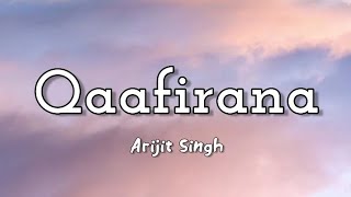 Qaafirana (lyrics) - Arijit Singh