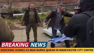 BREAKING NEWS: SHOCKING SCENES AS MAN BURNS ISLAMIC HOLY BOOK IN MANCHESTER CITY CENTRE