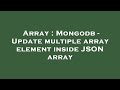 Array : Mongodb - Update multiple array element inside JSON array
