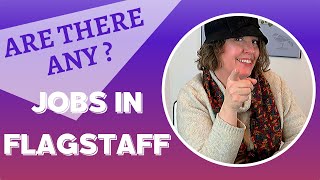 FINDING A JOB IN FLAGSTAFF AZ | WHAT TYPE OF JOBS ARE IN FLAGSTAFF AZ?