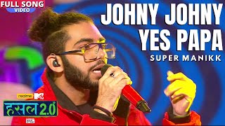Johny Johny Yes papa | Super Manikk | Hustle 2.0
