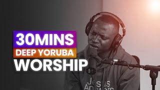 30 Minutes of Powerful Yoruba Worship | Deep Soaking Worship