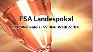 FSA Landespokal 2. Runde 1.FC Weißenfels gegen SV Blau-Weiß Zorbau